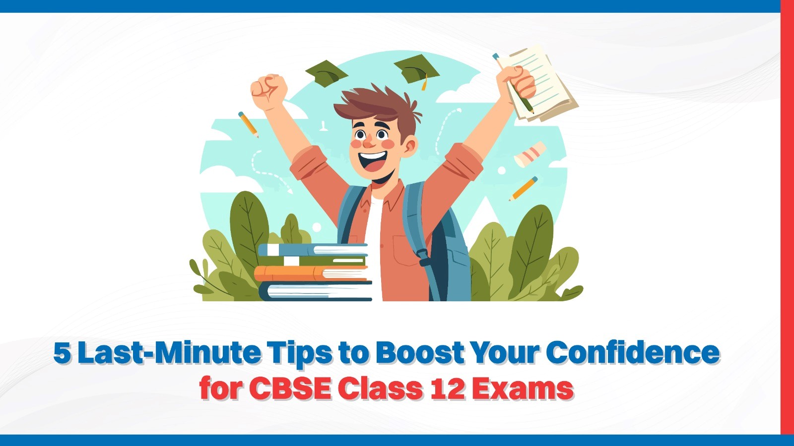 5 Last-Minute Tips to Boost Your Confidence for CBSE Class 12 Exams.jpg